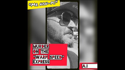 MR. NON-PC - Murder On The "Warp Speed" Express