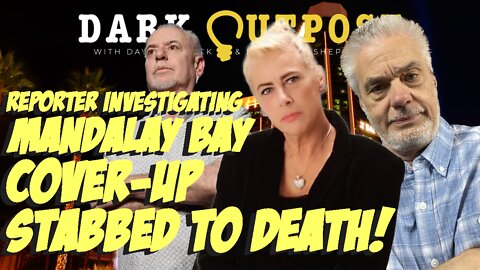 Dark Outpost 09.06.2022 Reporter Investigating Mandalay Bay Cover-Up Stabbed To Death!