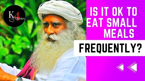 Is It OK to Eat Small Meals Frequently? | Sadhguru Answers @k4quotes