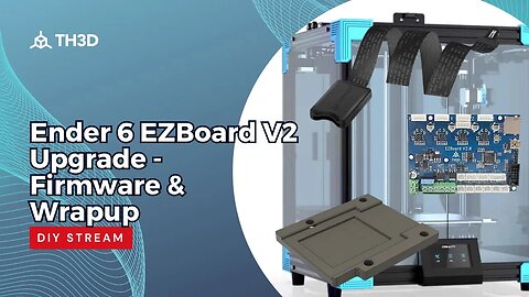 Ender 6 EZBoard V2 Upgrade - DIY Stream - Firmware & Wrapup