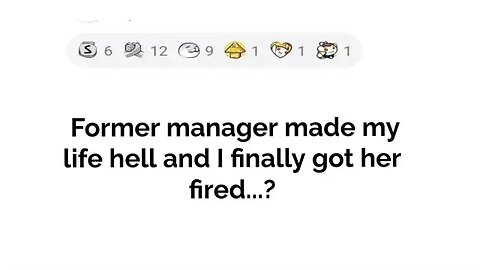 My former manager made my life hell and I finally got her fired....