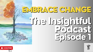 Embrace Change: The Insightful Podcast Episode 1