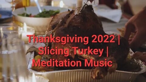 Thanksgiving 2022 | Slicing Turkey | Meditation Music #thanksgiving2022 #eating #dinner 9 Minutes