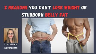 2 Reasons You Can't Lose Weight or Belly Fat