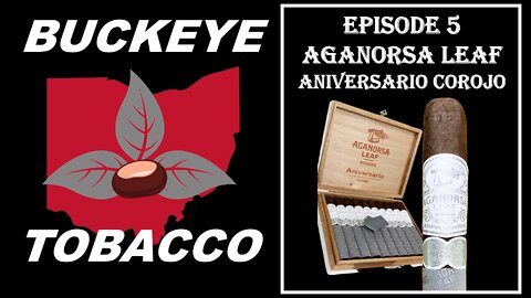 Episode 5 - Aganorsa Leaf Aniversario Corojo