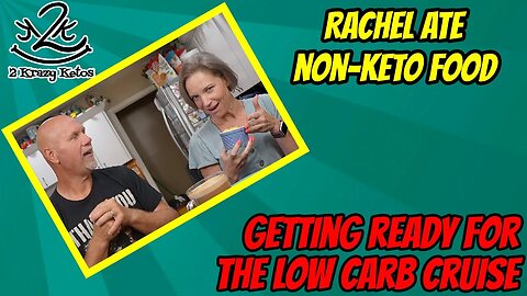 Rachel ate non-keto food | Getting ready for the low carb cruise