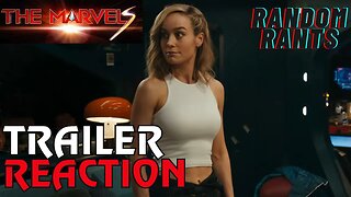 Random Rants: The Marvels - Official Trailer Reaction
