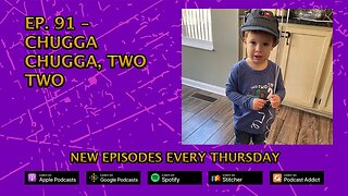 CPP Ep. 91 – Chugga Chugga, Two Two