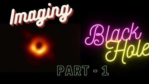 How to image a Blackhole Part 1
