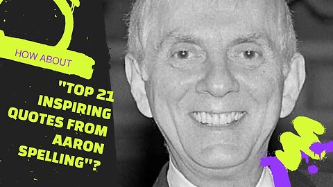 The Wisdom of Aaron Spelling: 21Quotes on Life, Love and Happiness