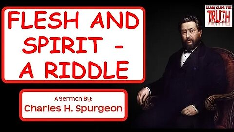 Flesh and Spirit - A Riddle | Charles Spurgeon Sermon