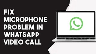 How To Fix Microphone Problem In Whatsapp Video Call
