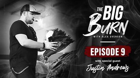 The Big Burn Episode 9 | Special Guest Justin Andrews