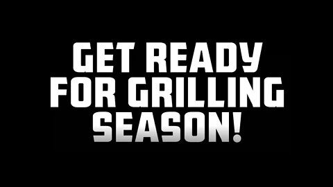 PREP FOR GRILLING SEASON, NOW!