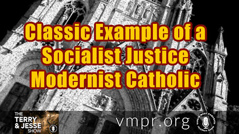17 Jun 21, The Terry and Jesse Show: Classic Example of a Socialist Justice Modernist Catholic