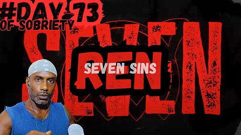 Day 73 Sobriety: Embracing My Path with Ren's 'Seven Sins' | True Independence @RenMakesMusic