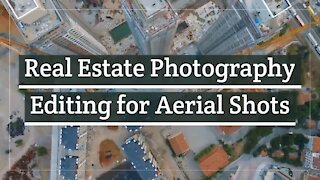 Real Estate Photography Editing for Aerial Shots
