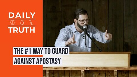 The #1 Way To Guard Against Apostasy