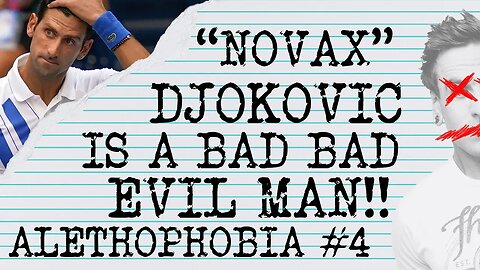 THE EVIL "NOVAX" DJOKOVIC #ALETHOPHOBIA