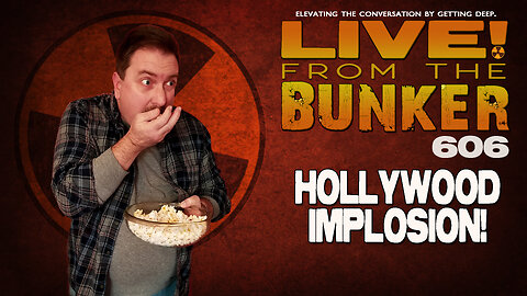 Live From The Bunker 606: Hollywood Implosion!