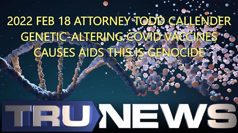 2022 FEB 18 Attorney Todd Callender Genetic-Altering COVID Vaccines causes AIDS this is Genocide