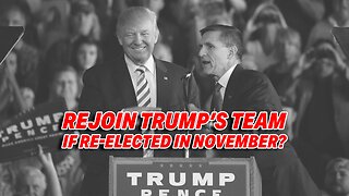 WILL GENERAL FLYNN REJOIN TRUMP'S TEAM IF RE-ELECTED IN NOVEMBER?