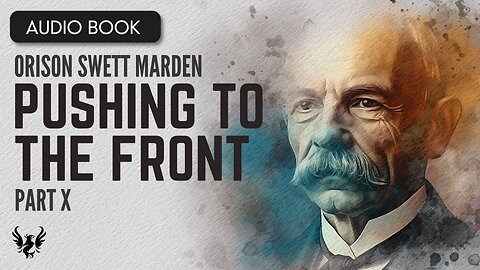 💥 ORISON SWETT MARDEN ❯ Pushing to the Front ❯ AUDIOBOOK Part 10 of 20 📚