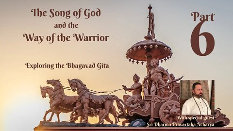 6 - The Song of God and the Way of the Warrior (with a special guest)