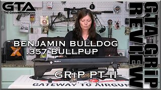 BENJAMIN BULLDOG .357 BULLPUP GRiP PT II - Gateway to Airguns GRiP Review
