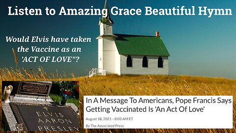 Listen to Amazing Grace. Would Elvis have taken the vaccine out of love?