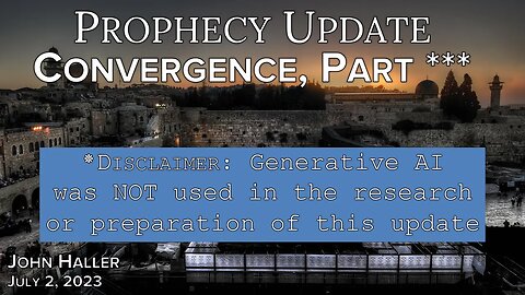 2023 07 02 John Haller Prophecy update “Convergence, Part ***”