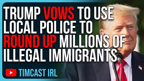Trump Vows To Use Local Police To Round Up MILLIONS Of Illegal Immigrants & Send Them Back