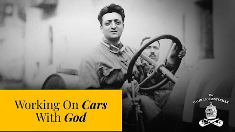 Working On Cars With God | The Catholic Gentleman
