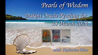 Pearls of Wisdom: Dakini Oracle Reading 18 March 24