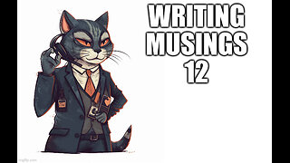 Writing Musings 12