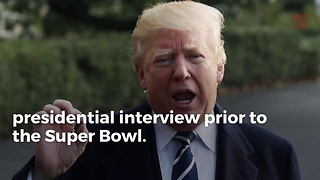 President Trump Plans To Skip "Traditional" Super Bowl Interview