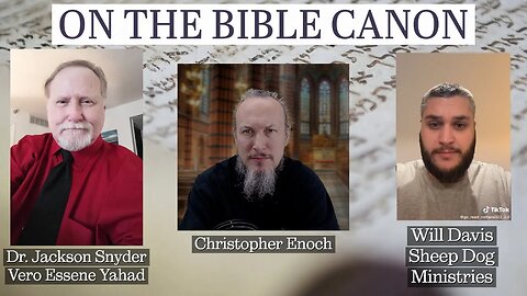 Dr. Jackson Snyder, Will Davis, and Christopher Enoch on the Bible Canon