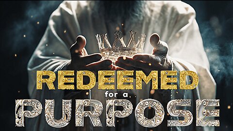 REDEEMED FOR A PURPOSE