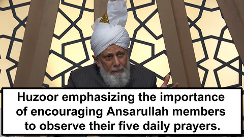 Huzoor emphasizing the importance of encouraging Ansarullah members to observe their five daily pray