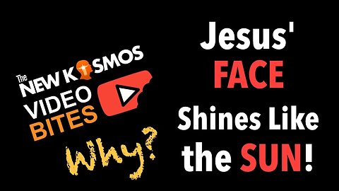 NKV Bites - Jesus' Face Shines Like the Sun! Why?