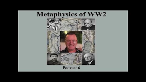 Podcast 6, The god of war has gone over to the other side. (Metaphysics of WW2)