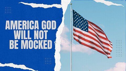AMERICA - God will not be Mocked
