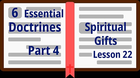 Part 4 – Spiritual Gifts - Lesson 22