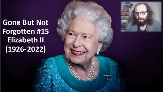 Gone But Not Forgotten #15 Elizabeth II