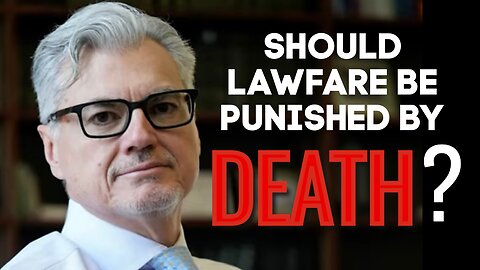 Should Lawfare be punished by Death?