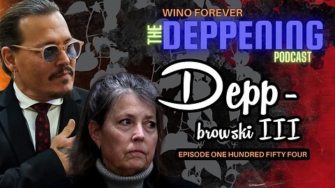 Wino Forever-The Deppening Podcast: Ep.154 "Confidential Depp-browski Depo Reenactment" Pt.3