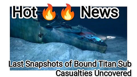 Last Snapshots of Bound Titan Sub Casualties Uncovered