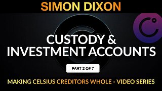 Part 2 of 7 | Custody & Investment Accounts | Making Celsius Creditors Whole Video Series