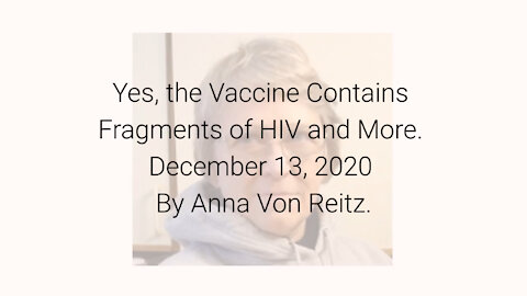 Yes, the Vaccine Contains Fragments of HIV and More December 13, 2020 By Anna Von Reitz