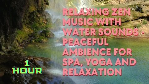 1 Hour Relaxing Zen Music with Water Sounds • Ambience for Spa, Yoga and Relaxation #SoothingMusic